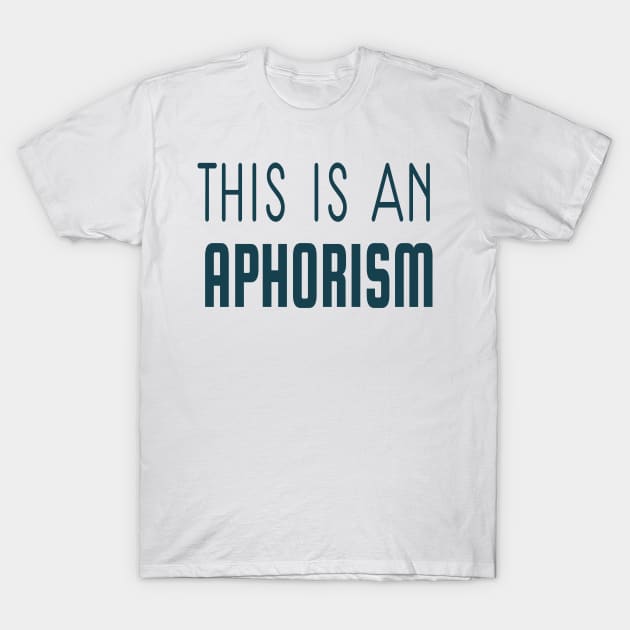 THIS IS AN APHORISM T-Shirt by herbd